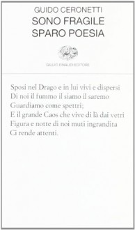 Sono fragile sparo poesia - Guido Ceronetti