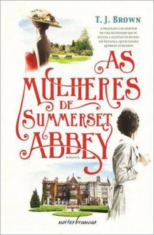 As Mulheres de Summerset Abbey - T.J. Brown