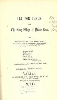 All for Jesus, or, the easy ways of divine love - Frederick William Faber