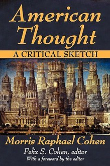 American Thought: A Critical Sketch - Morris R. Cohen, Felix S. Cohen