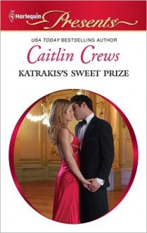 Katrakis's Sweet Prize (Harlequin Presents) - Caitlin Crews