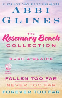 The Rosemary Beach Collection: Rush and Blaire: Fallen Too Far, Never Too Far, and Forever Too Far - Abbi Glines