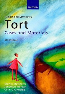 Hepple and Matthews' Tort: Cases and Materials - Martin Matthews, Colm O'Cinneide, Jonathan Morgan, David Howarth, Bob Hepple