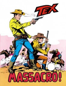 Tex n. 109: Massacro! - Gianluigi Bonelli, Giovanni Ticci, Guglielmo Letteri, Aurelio Galleppini
