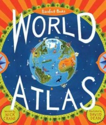 Barefoot Books World Atlas. Written by Nick Crane - Nick Crane, David Dean