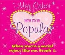 How to Be Popular: When You're a Social Reject Like Me, Steph L.! - Kate Reinders, Meg Cabot