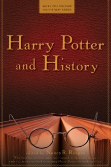 Harry Potter and History (Wiley Pop Culture and History Series) - Nancy Reagin