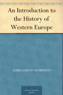 An Introduction to the History of Western Europe - James Harvey Robinson