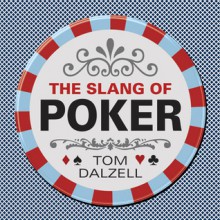 The Slang of Poker - Tom Dalzell, Peter Donahue