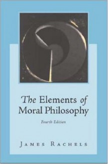 The Elements Of Moral Philosophy - James Rachels