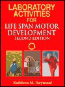 Laboratory Activities for Life Span Motor Development - Kathleen M. Haywood