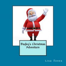 Bayley's Christmas Adventure - Lisa Jones