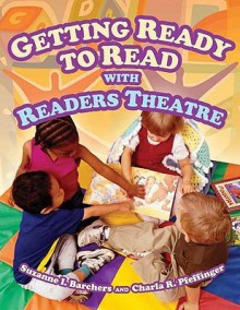 Getting Ready to Read with Readers Theatre - Suzanne I. Barchers, Charla R. Pfeffinger