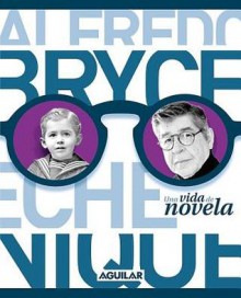 Alfredo Bryce Echenique: Una Vida de Novela - Alfredo Bryce Echenique