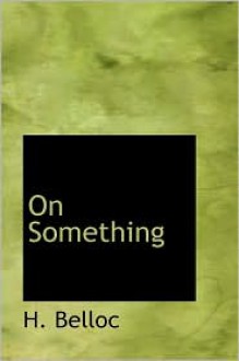 On Something - Hilaire Belloc