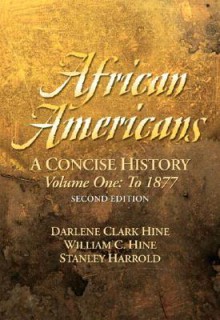 African Americans: A Concise History, Volume I (Chapters 1-13) (2nd Edition) (African Americans) - Darlene C Hine, Stanley Harrold