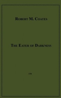 The Eater of Darkness - Robert M. Coates