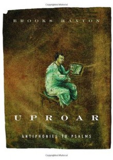 Uproar: Antiphonies to Psalms - Brooks Haxton