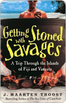 Getting Stoned with Savages - J. Maarten Troost