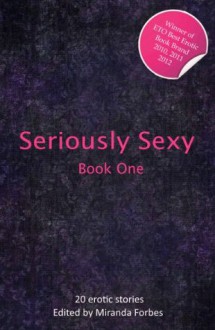 Seriously Sexy One - twenty red hot short stories (Seriously Sexy Series) - Sommer Marsden, Landon Dixon, Emily Dubberley, Lynn Lake, Izzy French, Jeremy Edwards, Eva Hore, Angela Meadows, Miranda Forbes, Penelope Friday