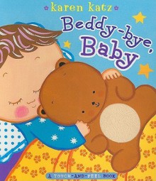 Beddy-bye, Baby: A Touch-and-Feel Book - Karen Katz