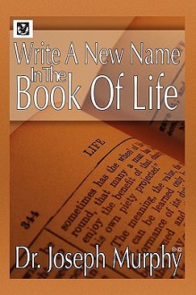 Write a New Name in the Book of Life - Joseph Murphy