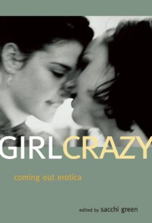 Girl Crazy: Coming Out Erotica - Sacchi Green