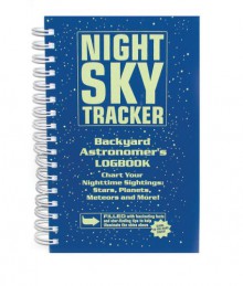 Night Sky Tracker: Backyard Astronomer's Logbook - Leslie A. Horvitz