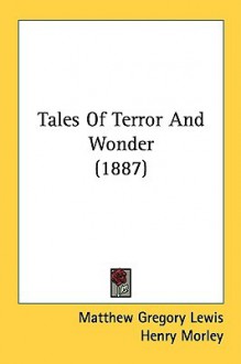 Tales of Terror and Wonder (1887) - Matthew Gregory Lewis, Henry Morley