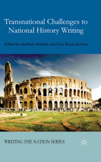 Transnational Challenges to National History Writing - Matthias Middell, Lluís Roura Aulinas