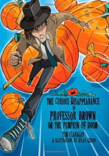 The Curious Disappearance of Professor Brown: Colour Edition - Tim Flanagan, Dylan Gibson