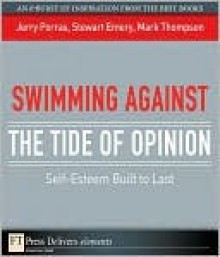 Swimming Against the Tide of Opinion: Self-Esteem Built to Last - Jerry Porras, Stewart Emery, Mark C. Thompson