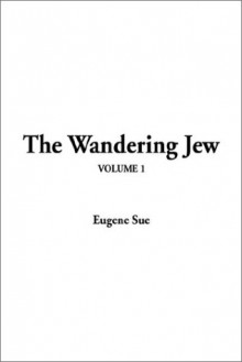 The Wandering Jew: V1 - Eugène Sue