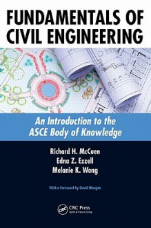 Fundamentals of Civil Engineering: An Introduction to the Asce Body of Knowledge - Richard H. McCuen, Edna Z. Ezzell, Melanie K. Wong