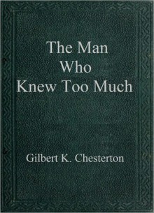 The Man Who Knew Too Much - G.K. Chesterton