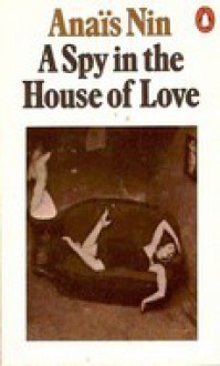 A Spy In The House Of Love - Anaïs Nin