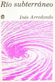 Río subterráneo - Inés Arredondo