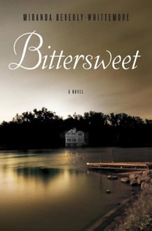 Bittersweet: A Novel - Miranda Beverly-Whittemore