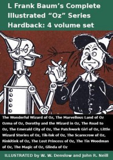 L Frank Baum's Complete Illustrated Oz Series (4 Vol Set): Wonderful Wizard, Marvellous Land, Ozma, Dorothy and the Wizard, Road, Emerald City, Patchwork Girl, Little Wizard Stories, Tik-Tok, Scarecrow, Rinkitink, Lost Princess, Tin Woodman, Magic, Glinda - L. Frank Baum, John R. Neill, W.W. Denslow