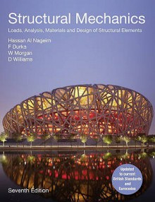 Structural Mechanics: Loads, Analysis, Materials and Design of Structural Elements - Hassan Al Nageim, W. Morgan, David Williams