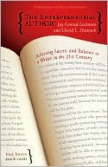 The Entrepreneurial Author: Achieving Success and Balance as a Writer in the 21st Century - Jay Conrad Levinson, David L. Hancock, Rick Frishman