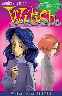 Wiem, kim jesteś (W.I.T.C.H. Komiksy, #14) - Elisabetta Gnone, Francesco Artibani, Claudio Sciarrone, Federico Bertolucci