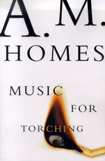 Music for Torching - A.M. Homes