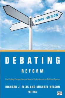 Debating Reform: Conflicting Perspectives on How to Fix the American Political System - Michael Nelson