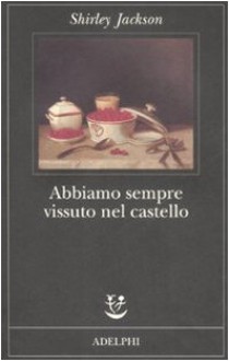 Abbiamo sempre vissuto nel castello - Shirley Jackson, Monica Pareschi