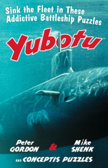 Puzzles: Yubotu: Sink the Fleet in These Addictive Battleship Puzzles - NOT A BOOK