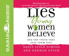 Lies Young Women Believe: And the Truth That Sets Them Free - Nancy Leigh DeMoss, Christie King