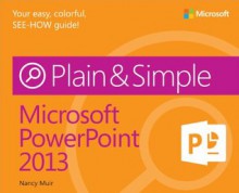 Microsoft PowerPoint 2013 Plain & Simple - Nancy C. Muir