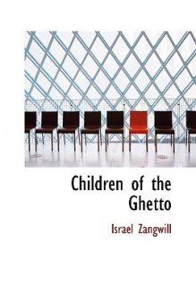 Children of the Ghetto - Israel Zangwill