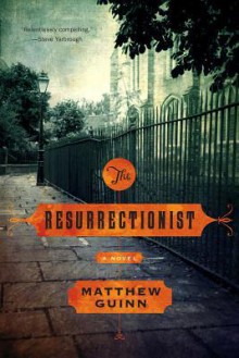 The Resurrectionist - Matthew Guinn